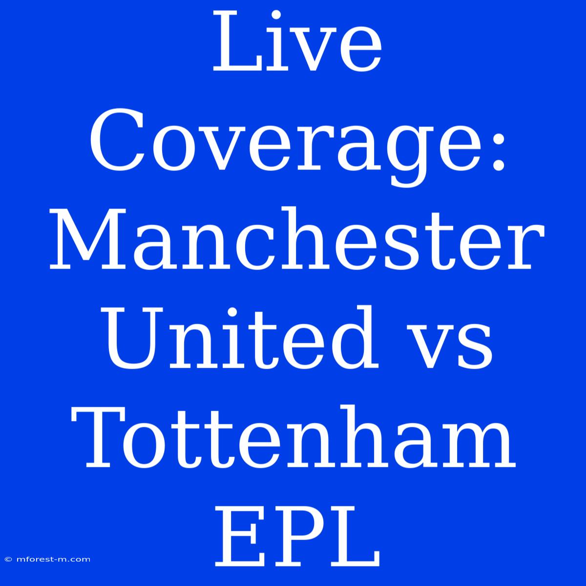 Live Coverage: Manchester United Vs Tottenham EPL