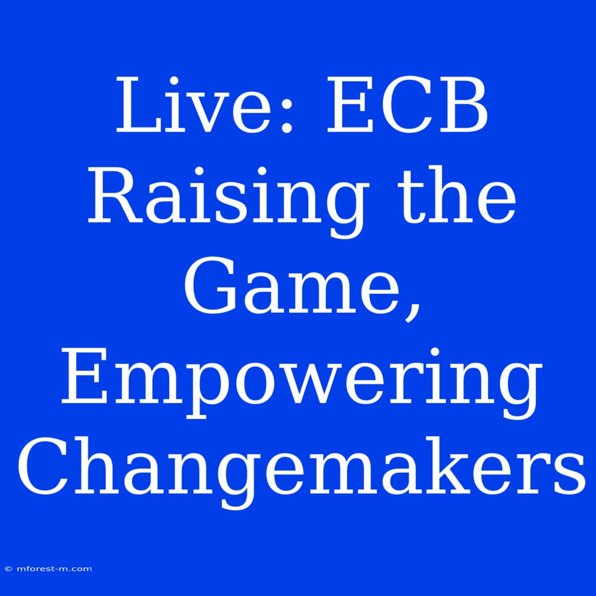 Live: ECB Raising The Game, Empowering Changemakers