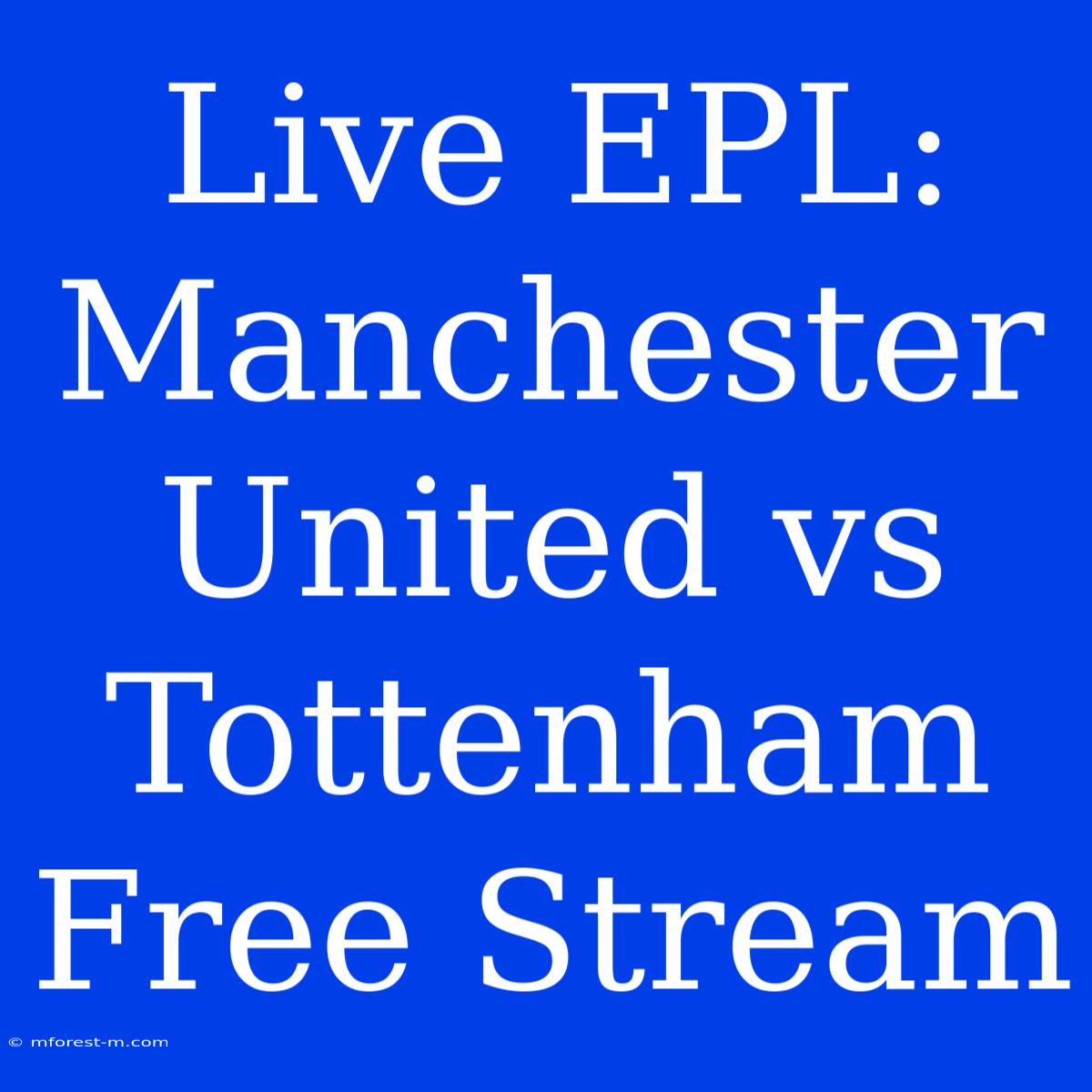 Live EPL: Manchester United Vs Tottenham Free Stream