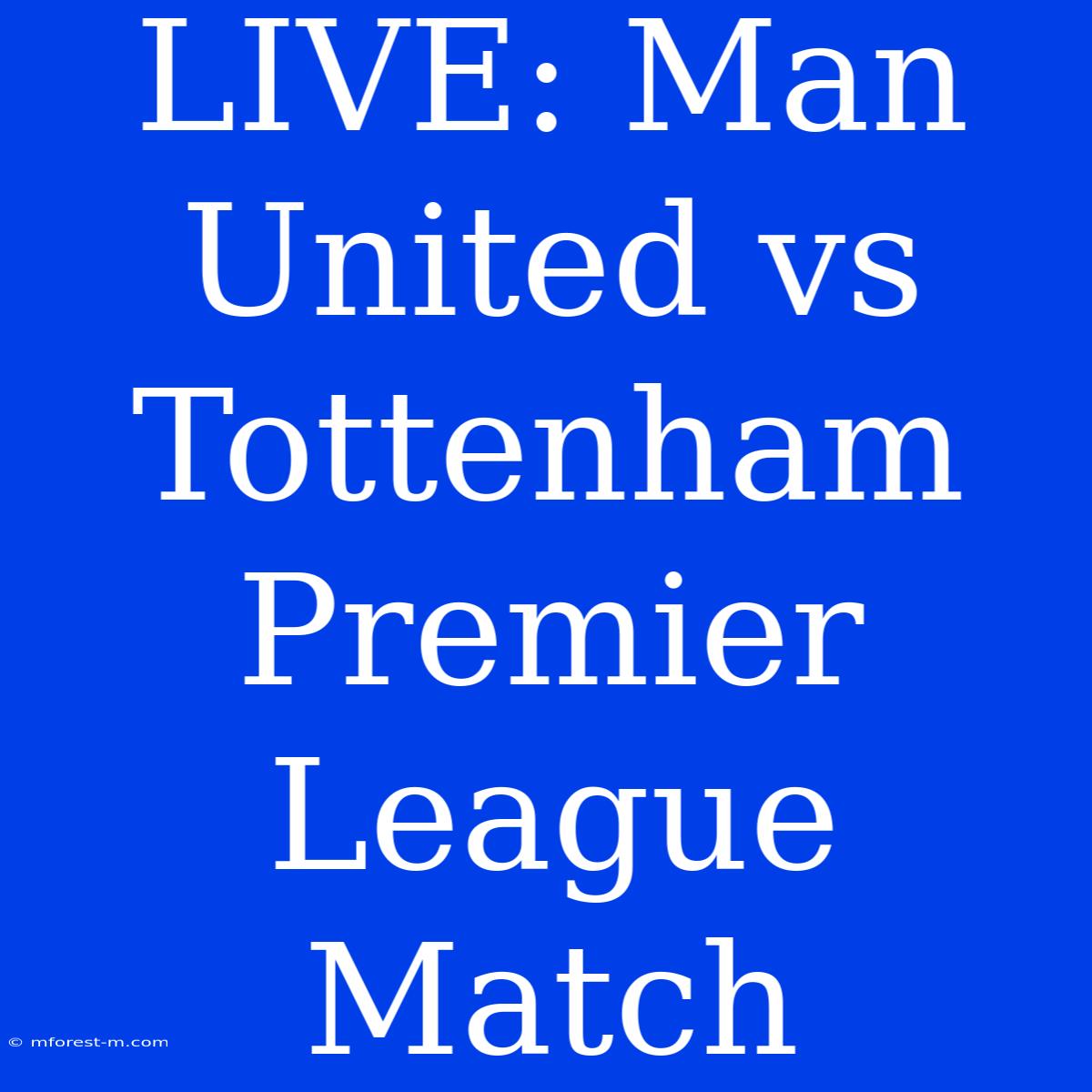 LIVE: Man United Vs Tottenham Premier League Match