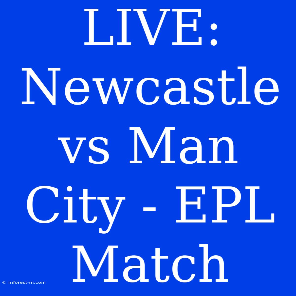 LIVE: Newcastle Vs Man City - EPL Match