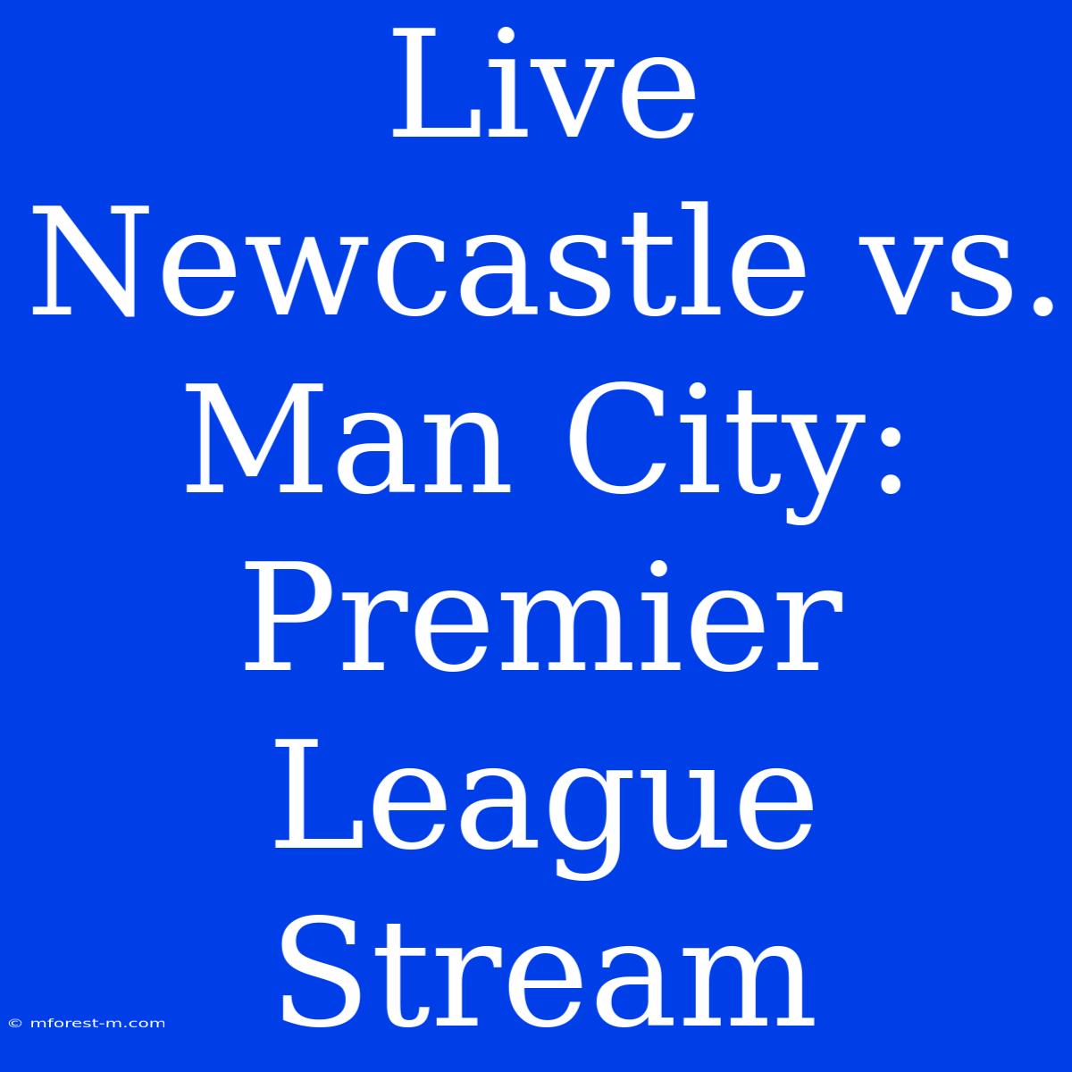 Live Newcastle Vs. Man City: Premier League Stream 