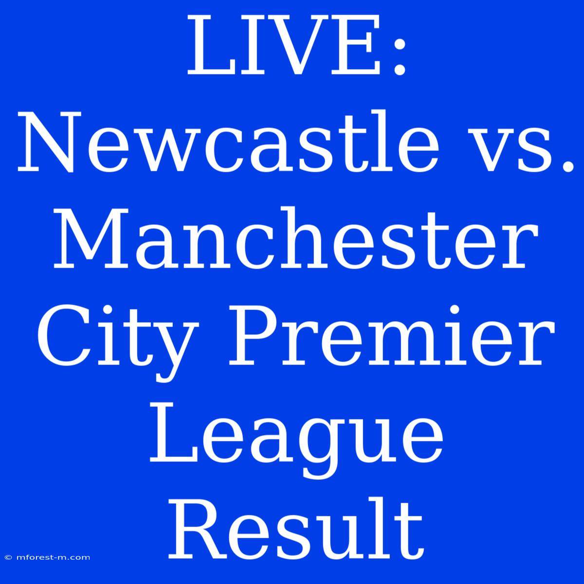 LIVE: Newcastle Vs. Manchester City Premier League Result