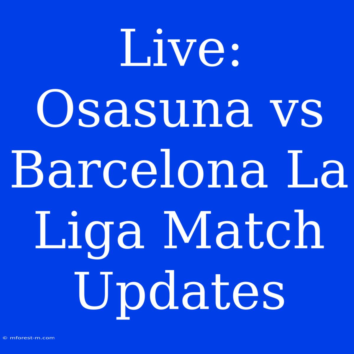 Live: Osasuna Vs Barcelona La Liga Match Updates