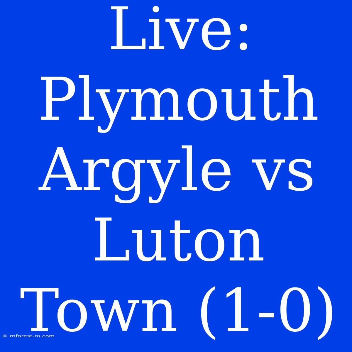 Live: Plymouth Argyle Vs Luton Town (1-0)