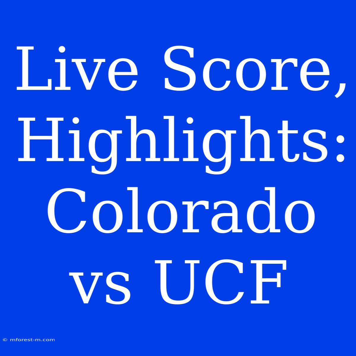 Live Score, Highlights: Colorado Vs UCF