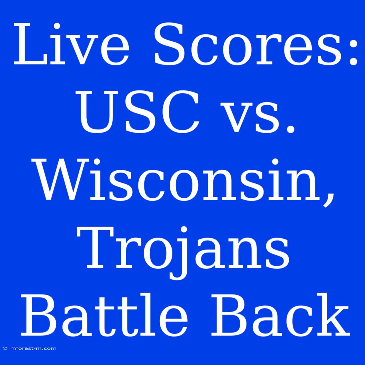 Live Scores: USC Vs. Wisconsin, Trojans Battle Back 