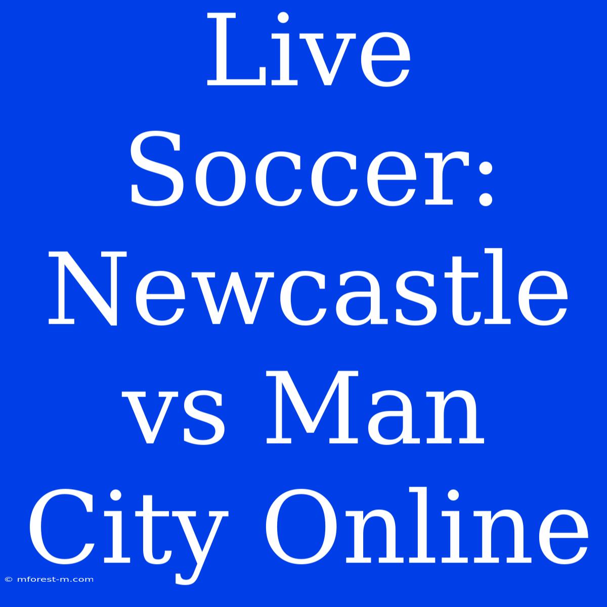 Live Soccer: Newcastle Vs Man City Online