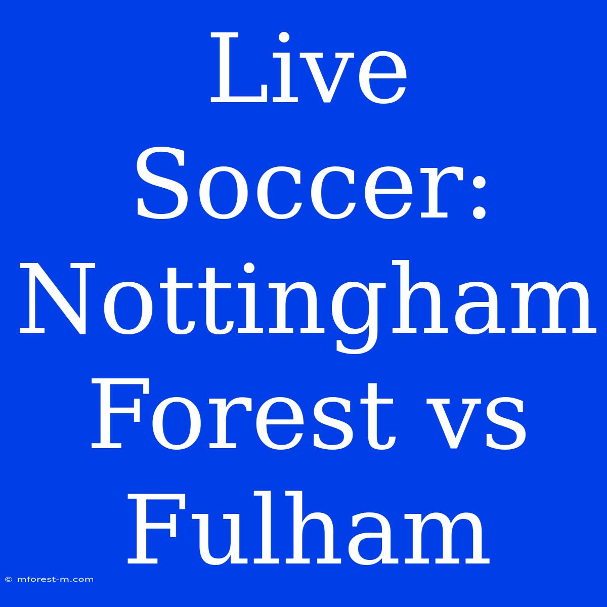 Live Soccer: Nottingham Forest Vs Fulham