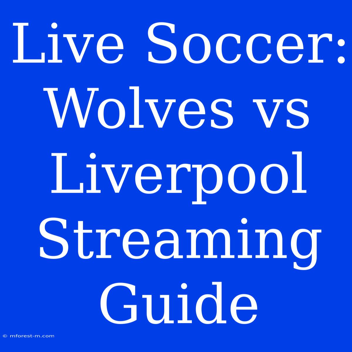 Live Soccer: Wolves Vs Liverpool Streaming Guide 