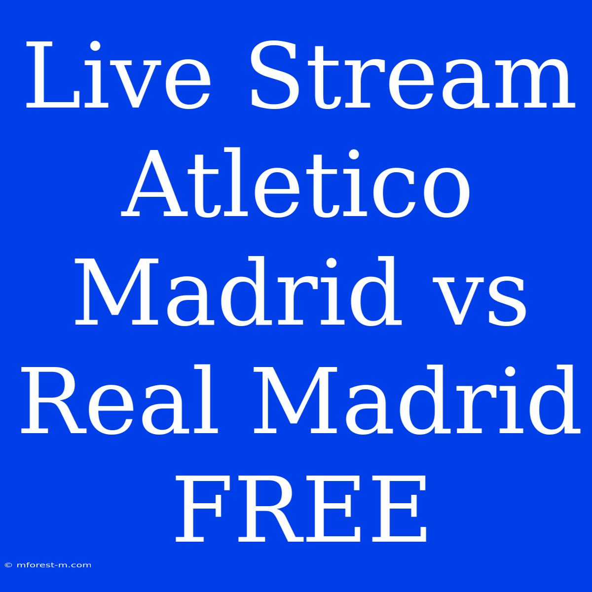 Live Stream Atletico Madrid Vs Real Madrid FREE