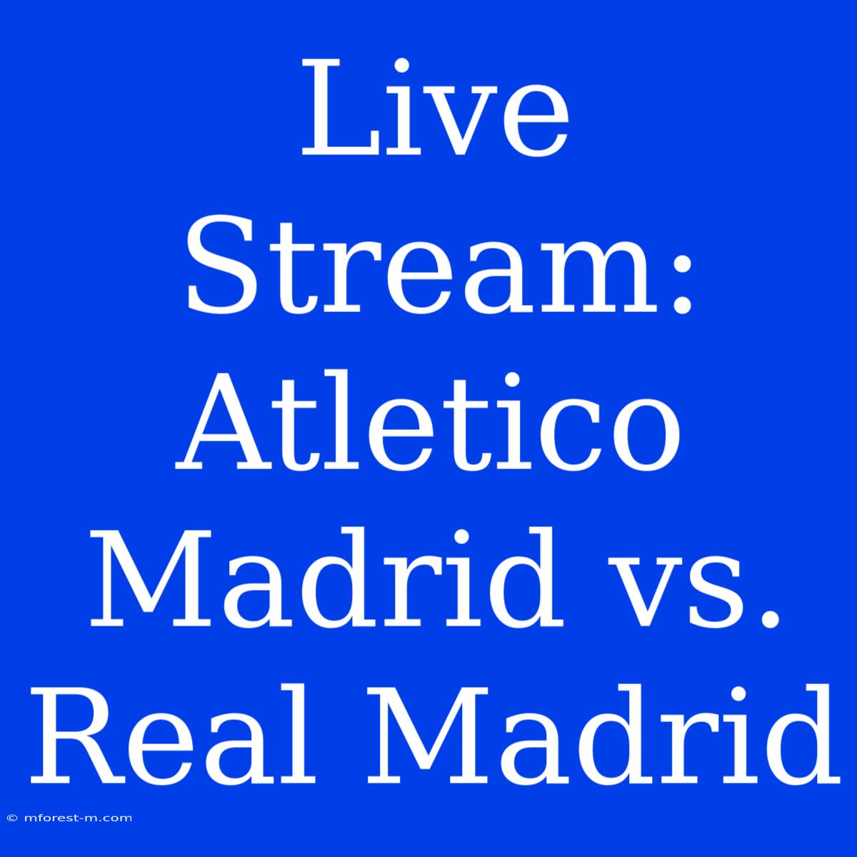 Live Stream: Atletico Madrid Vs. Real Madrid