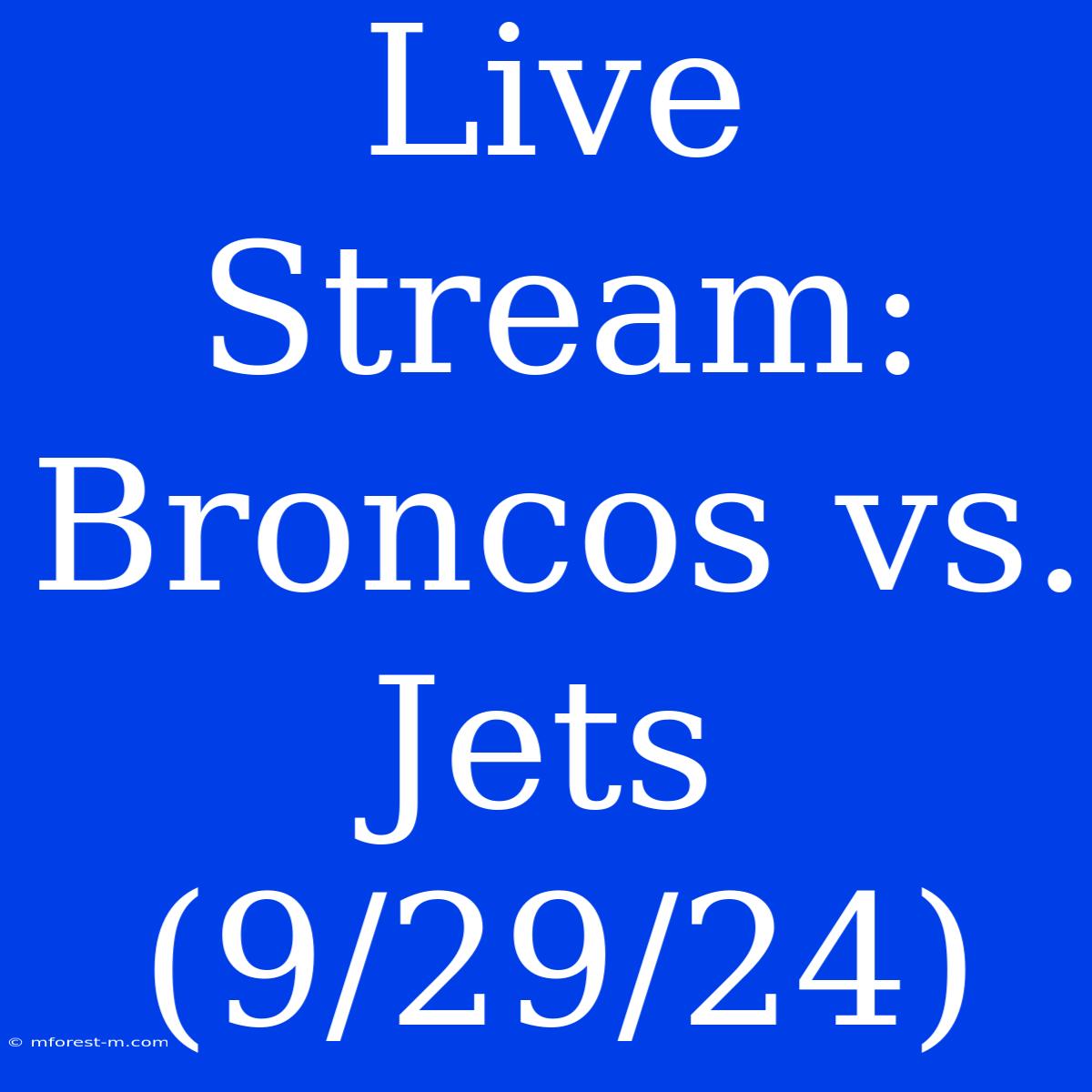 Live Stream: Broncos Vs. Jets (9/29/24)