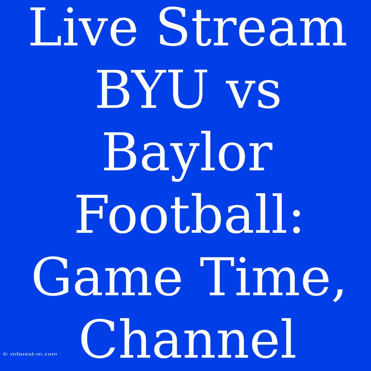 Live Stream BYU Vs Baylor Football: Game Time, Channel 