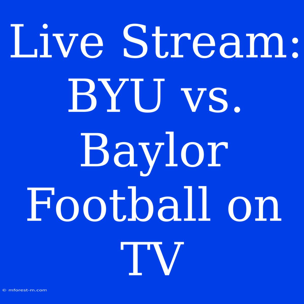 Live Stream: BYU Vs. Baylor Football On TV