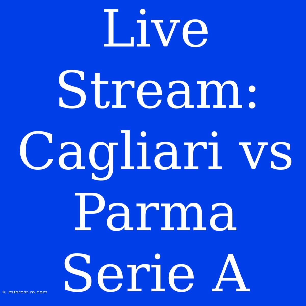 Live Stream: Cagliari Vs Parma Serie A