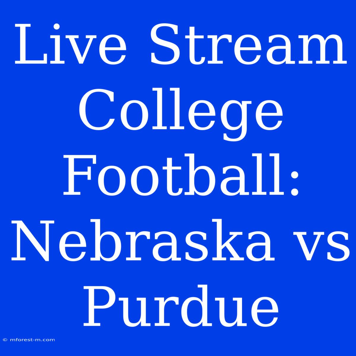 Live Stream College Football: Nebraska Vs Purdue