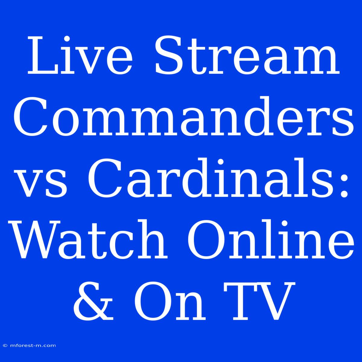 Live Stream Commanders Vs Cardinals: Watch Online & On TV 