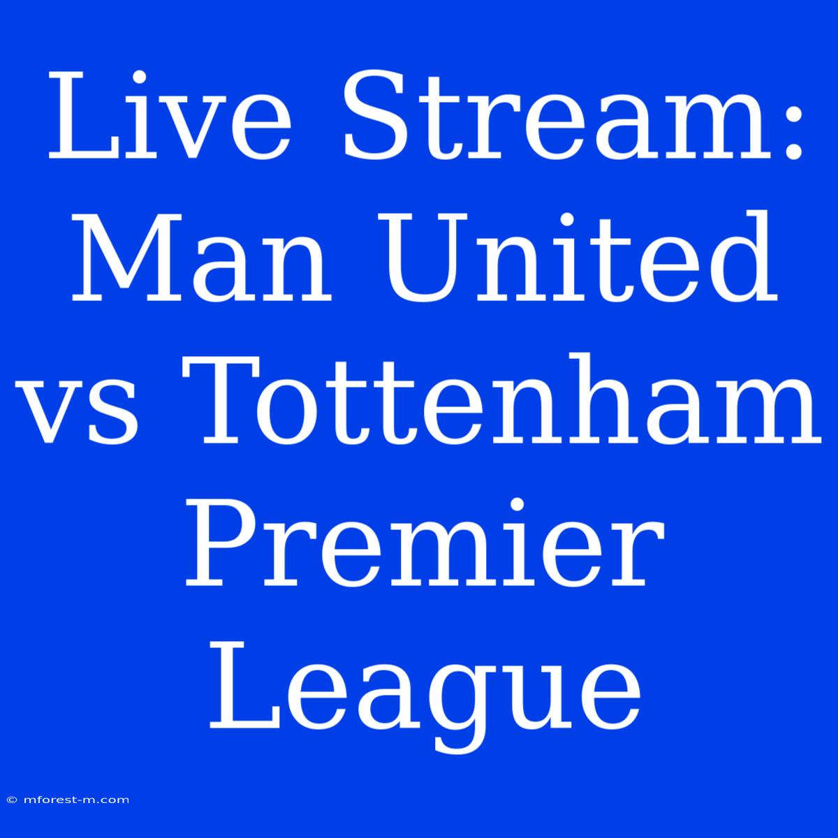 Live Stream: Man United Vs Tottenham Premier League