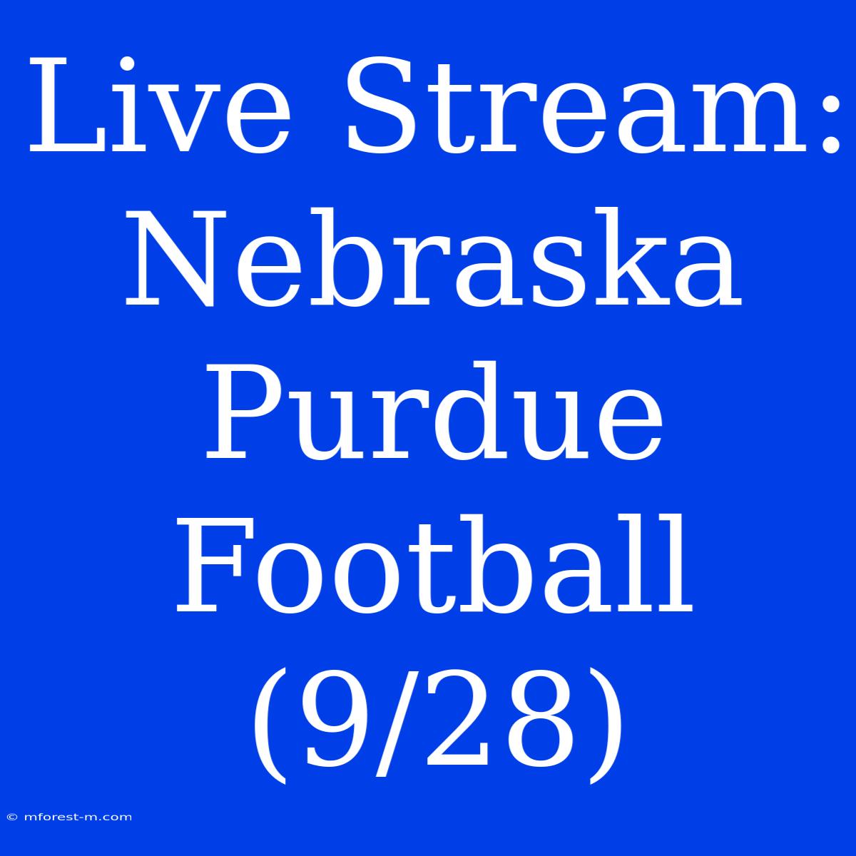 Live Stream: Nebraska Purdue Football (9/28)