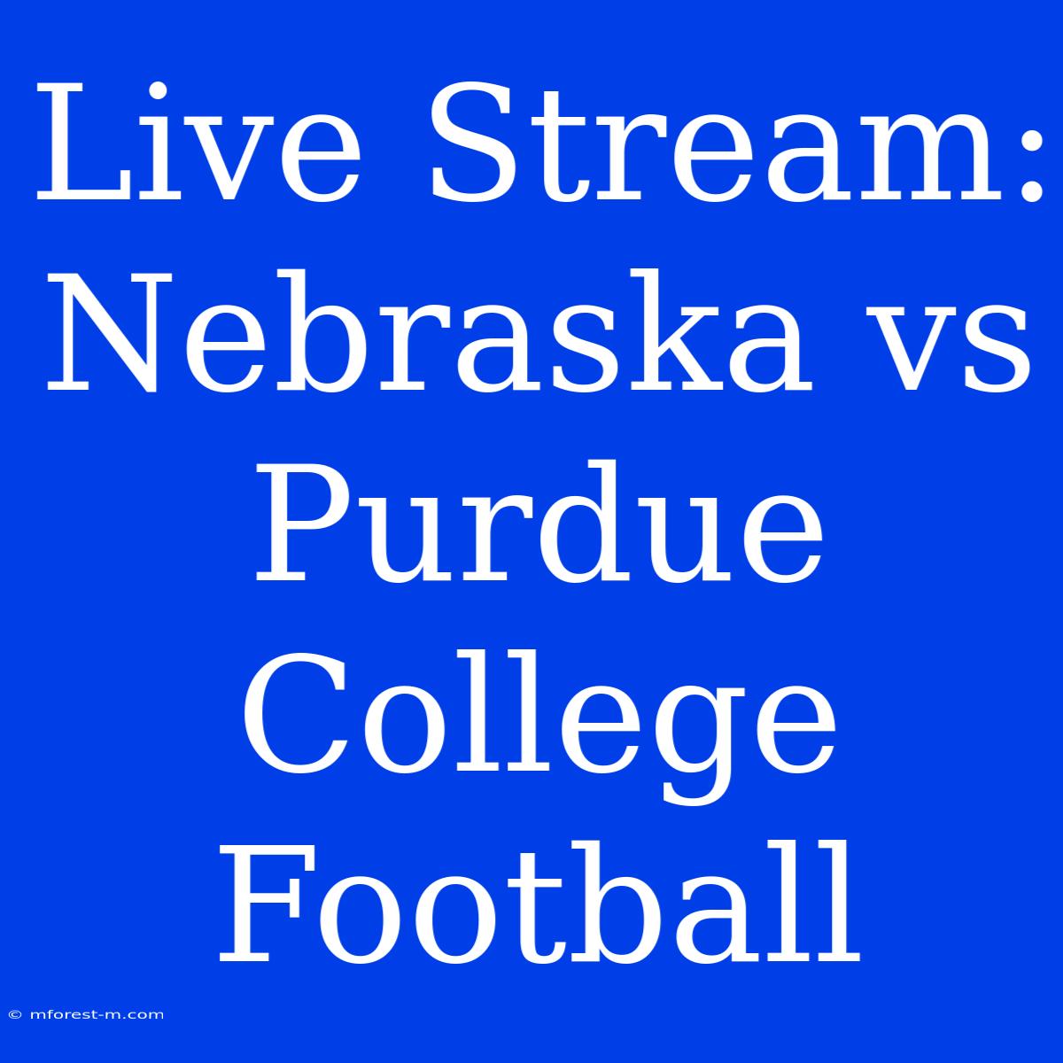 Live Stream: Nebraska Vs Purdue College Football 