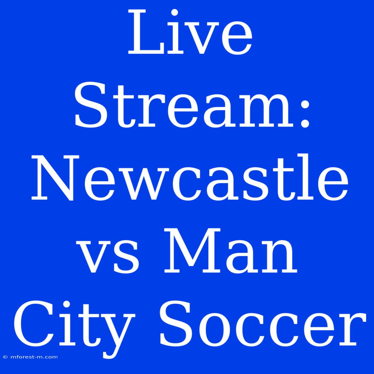 Live Stream: Newcastle Vs Man City Soccer