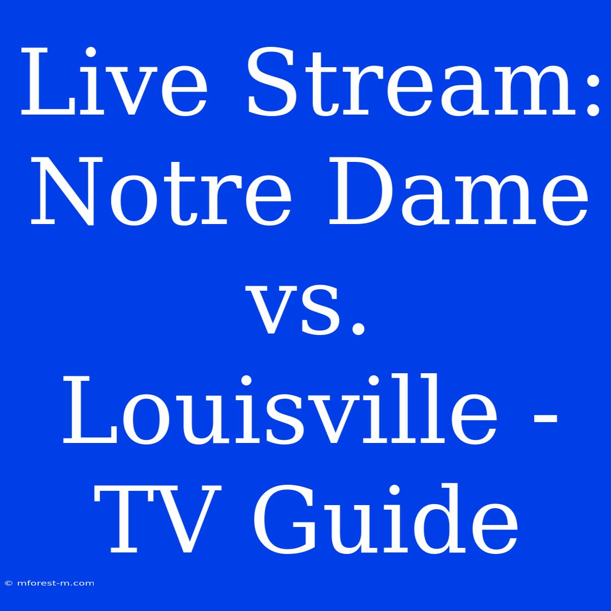 Live Stream: Notre Dame Vs. Louisville - TV Guide