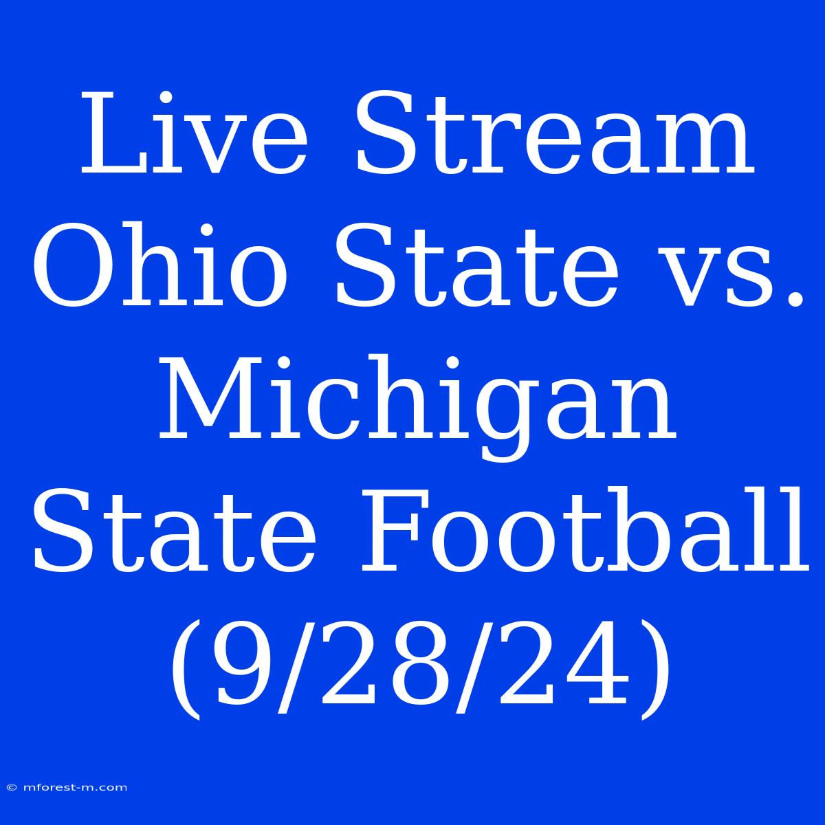 Live Stream Ohio State Vs. Michigan State Football (9/28/24)