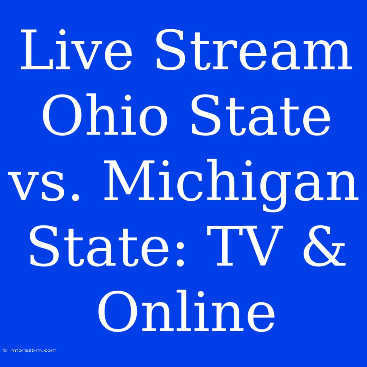 Live Stream Ohio State Vs. Michigan State: TV & Online