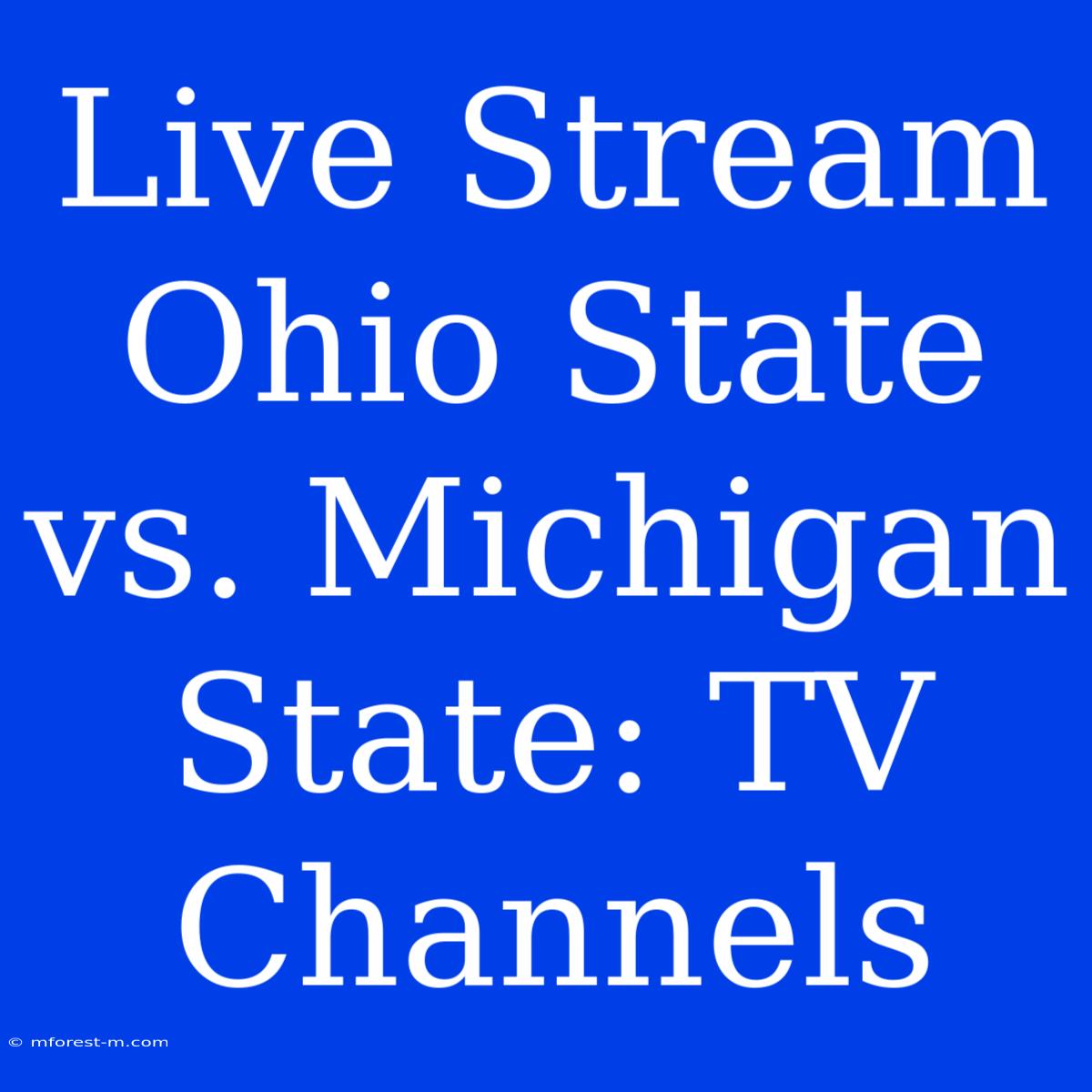 Live Stream Ohio State Vs. Michigan State: TV Channels