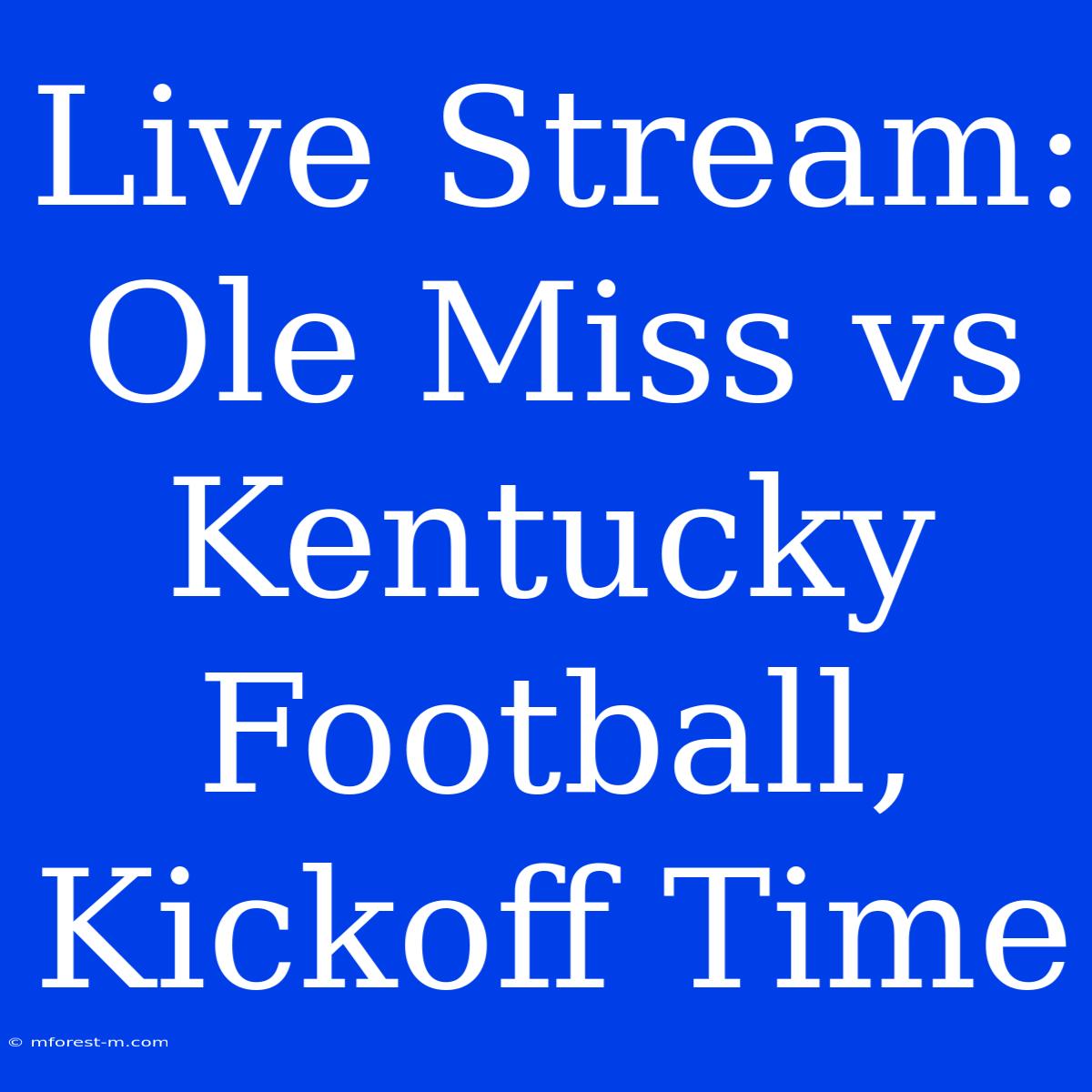 Live Stream: Ole Miss Vs Kentucky Football, Kickoff Time