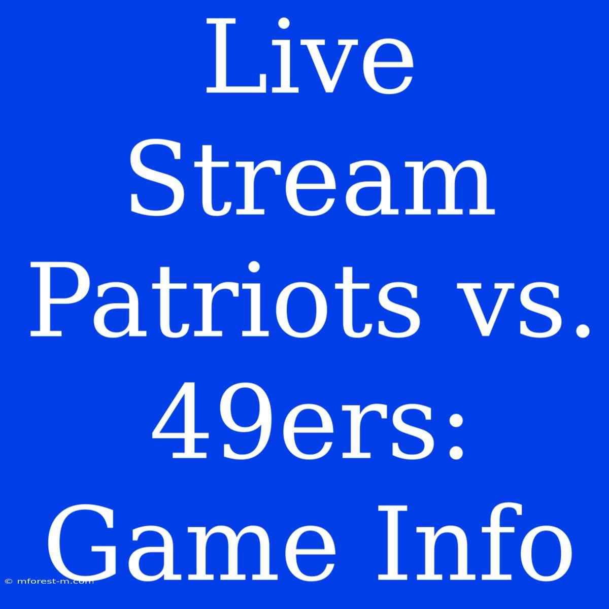 Live Stream Patriots Vs. 49ers: Game Info