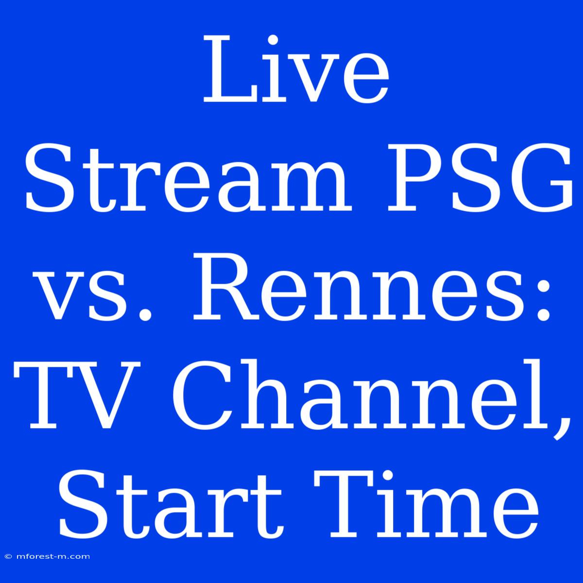 Live Stream PSG Vs. Rennes: TV Channel, Start Time