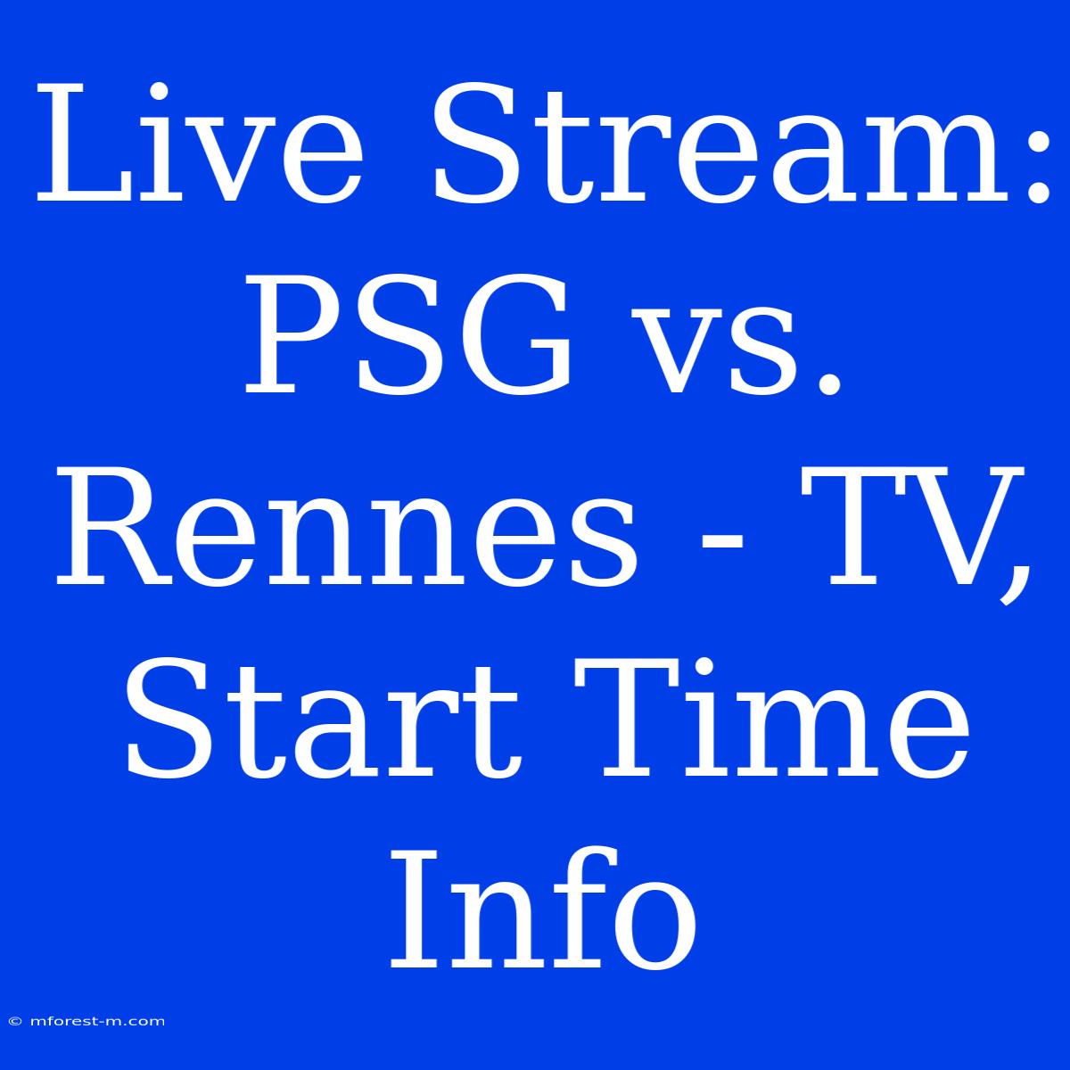 Live Stream: PSG Vs. Rennes - TV, Start Time Info