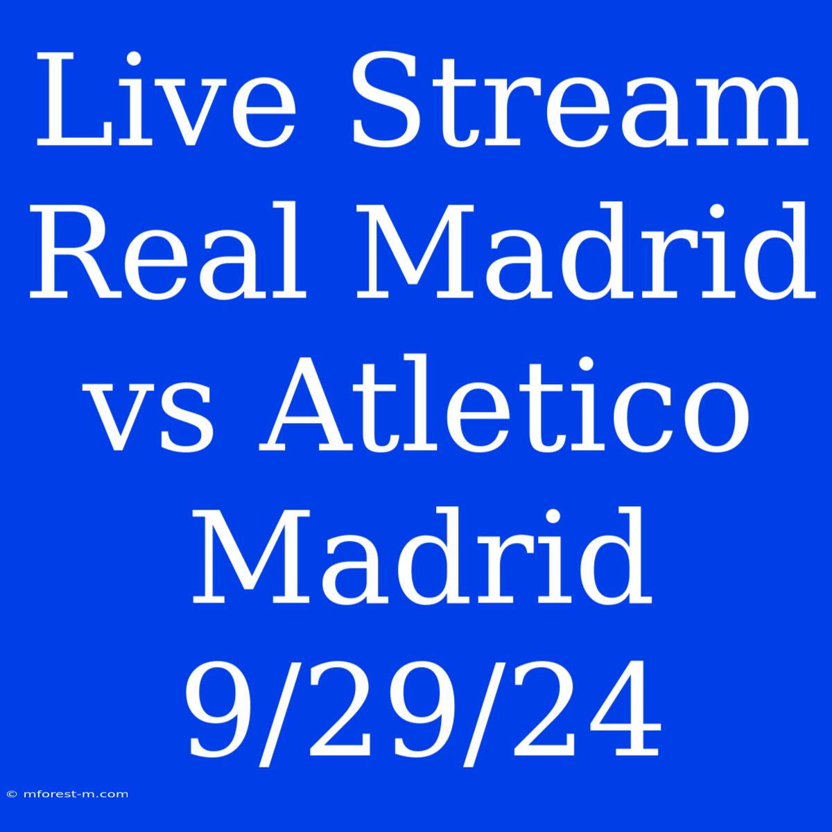 Live Stream Real Madrid Vs Atletico Madrid 9/29/24