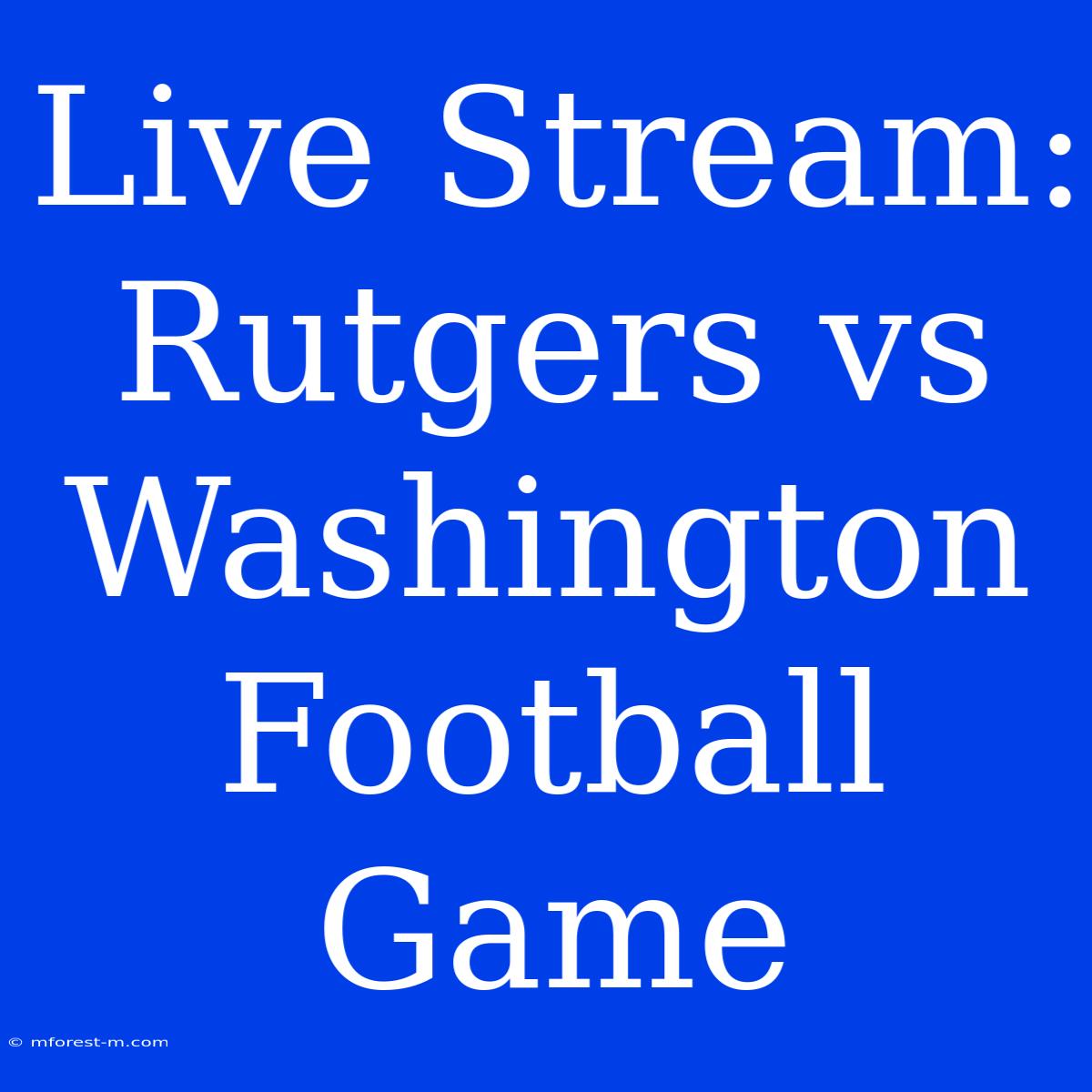 Live Stream: Rutgers Vs Washington Football Game