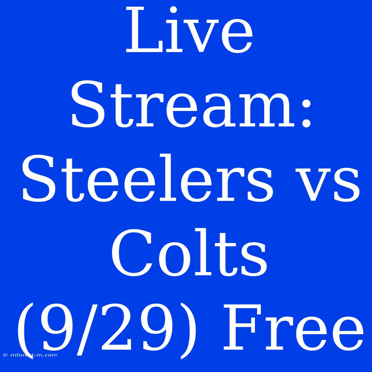 Live Stream: Steelers Vs Colts (9/29) Free