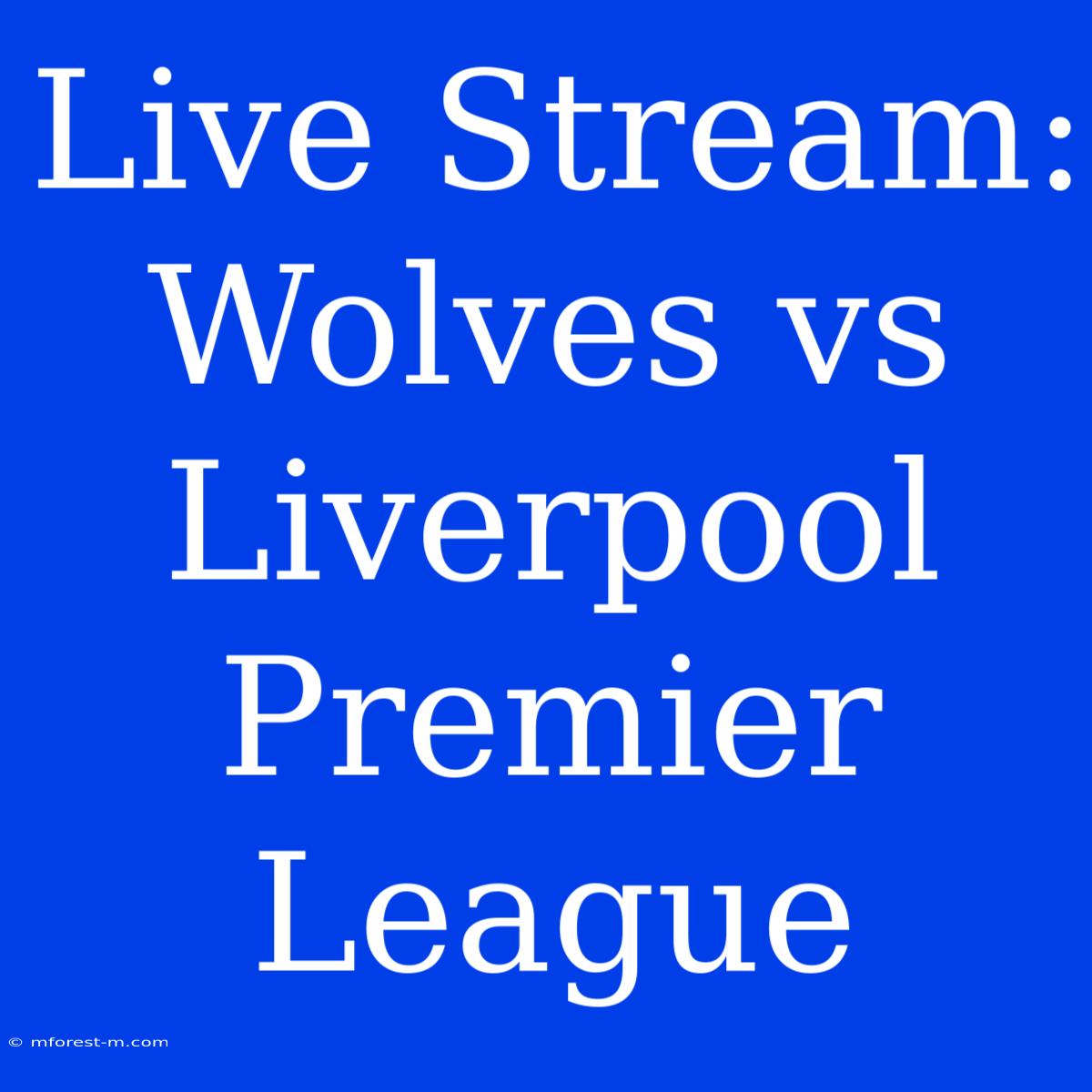 Live Stream: Wolves Vs Liverpool Premier League