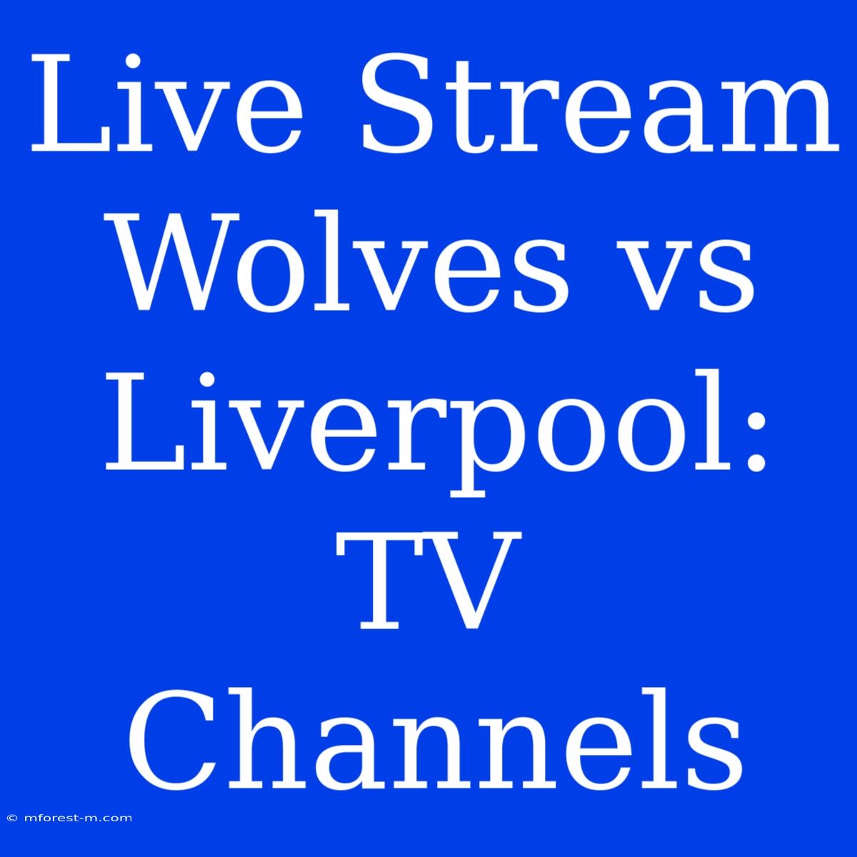 Live Stream Wolves Vs Liverpool: TV Channels