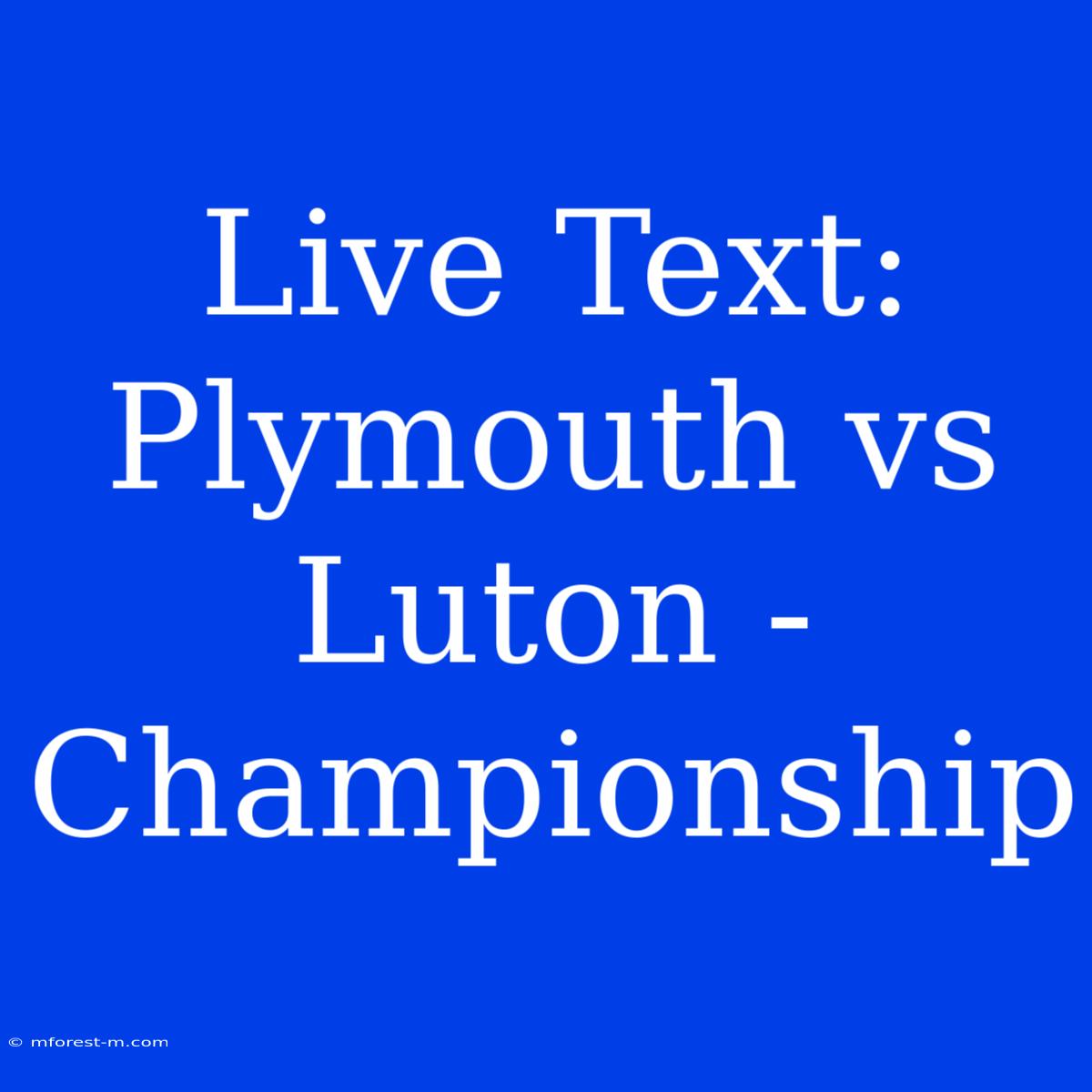 Live Text: Plymouth Vs Luton - Championship