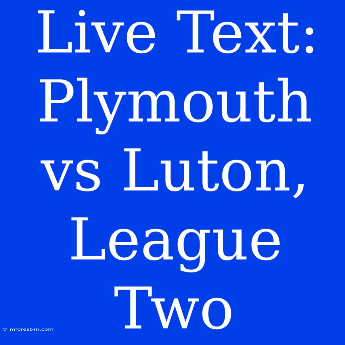 Live Text: Plymouth Vs Luton, League Two