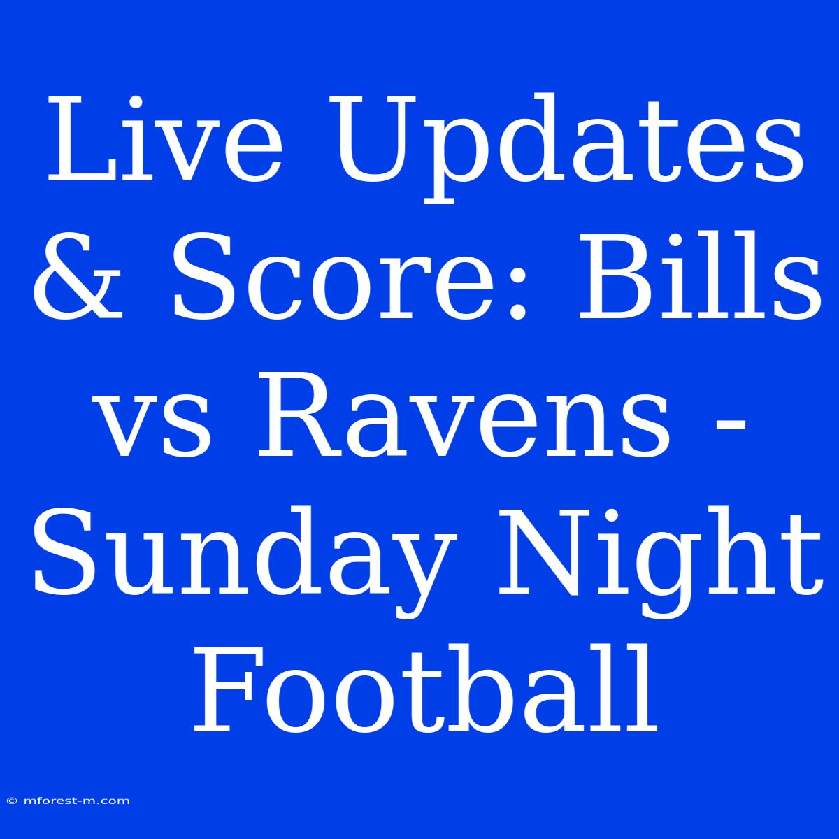 Live Updates & Score: Bills Vs Ravens - Sunday Night Football