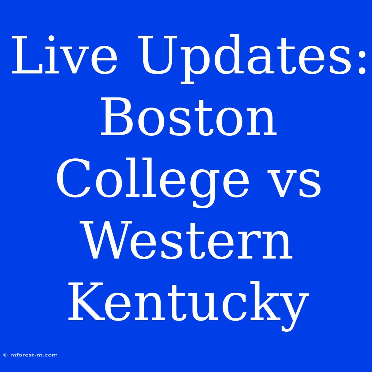 Live Updates: Boston College Vs Western Kentucky