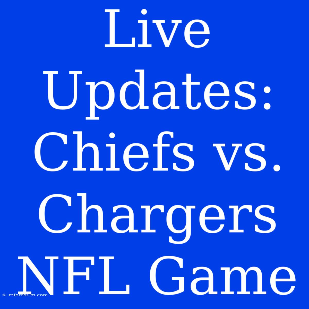 Live Updates: Chiefs Vs. Chargers NFL Game