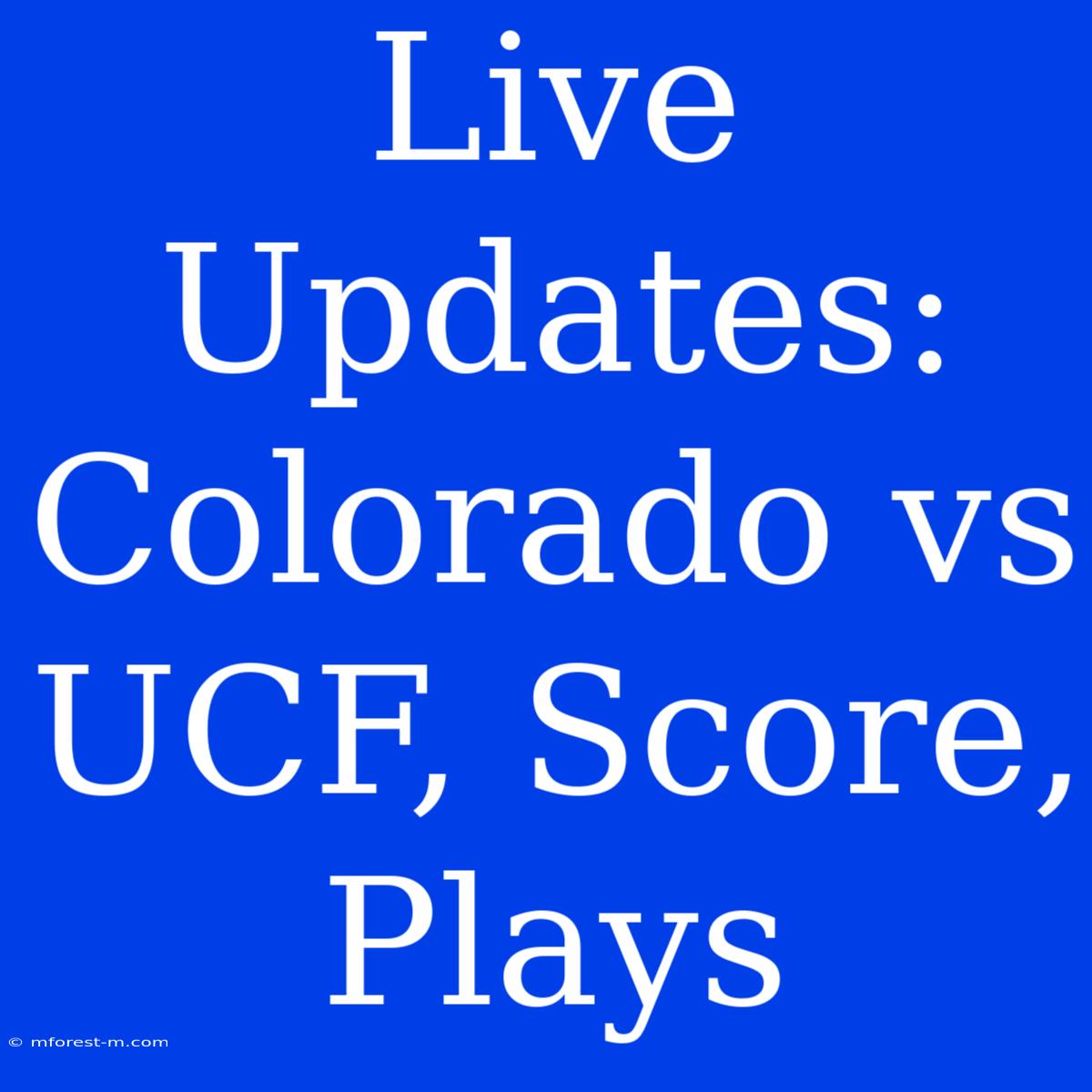 Live Updates: Colorado Vs UCF, Score, Plays