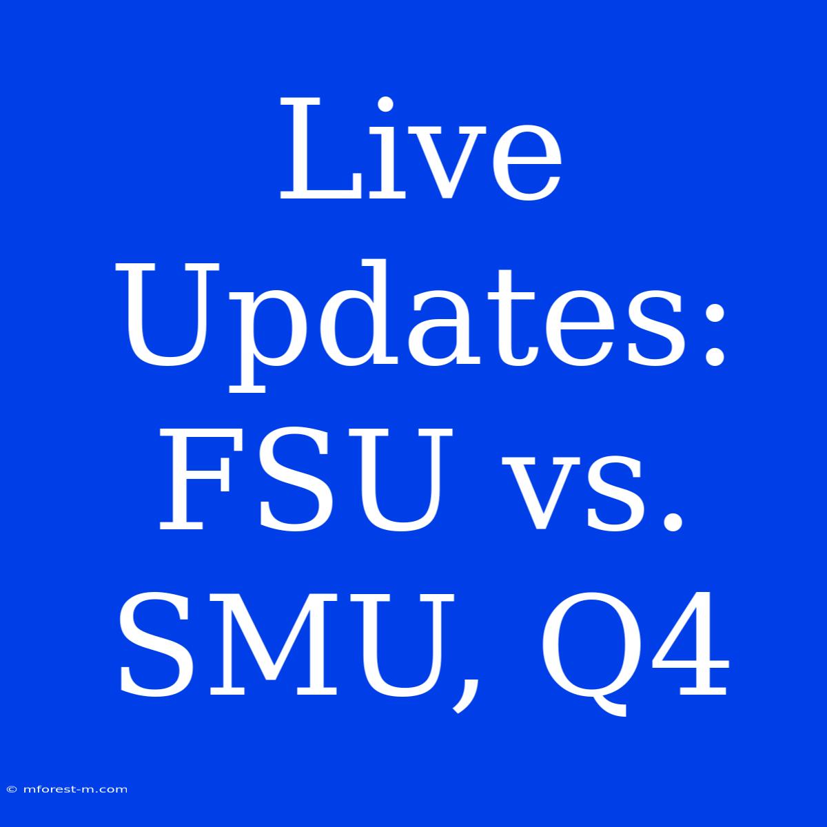 Live Updates: FSU Vs. SMU, Q4