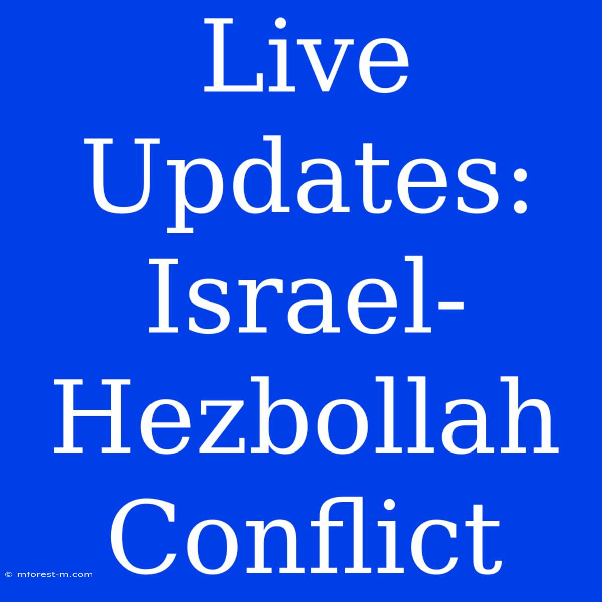 Live Updates: Israel-Hezbollah Conflict