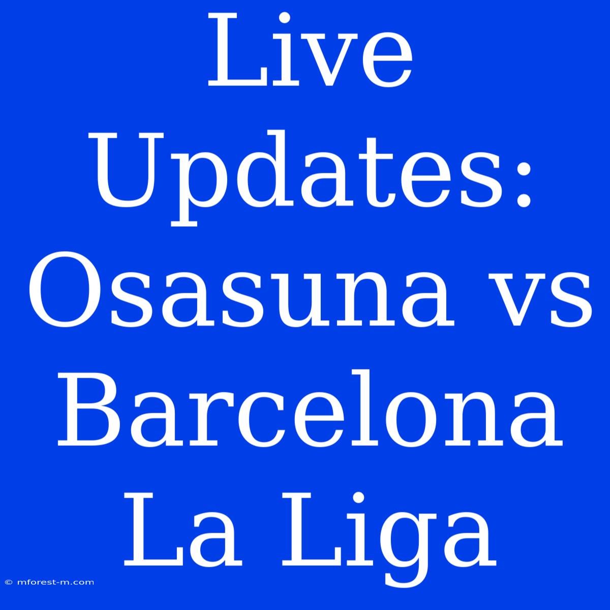 Live Updates: Osasuna Vs Barcelona La Liga