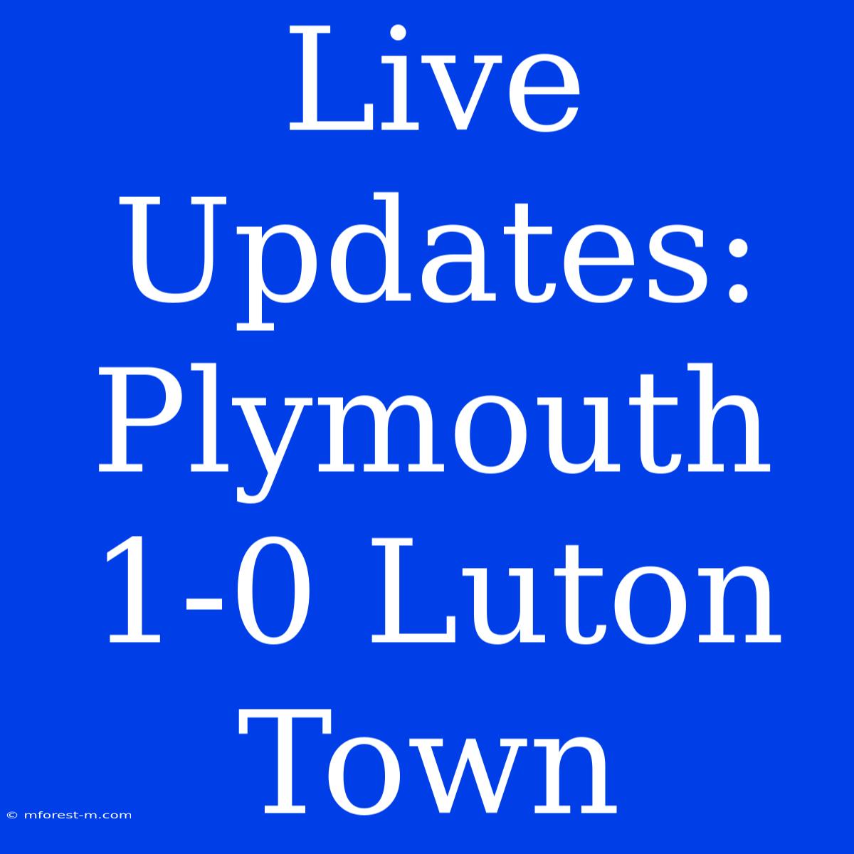 Live Updates: Plymouth 1-0 Luton Town