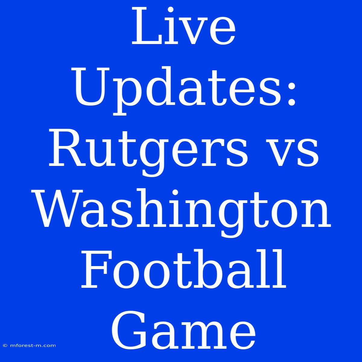 Live Updates: Rutgers Vs Washington Football Game